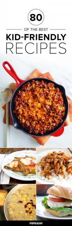 
                    
                        80 of the Best Kid-Friendly Recipes
                    
                