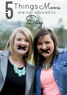 
                    
                        5 Things Moms Are Not Allowed To Say
                    
                