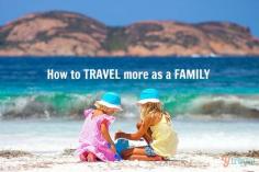 
                    
                        How to make FAMILY TRAVEL a reality.
                    
                