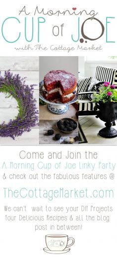 
                    
                        A Morning Cup of Joe DIY Projects, Recipes & More! Features & Linky Party - The Cottage Market
                    
                