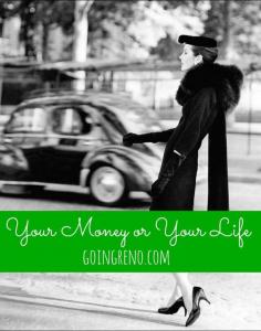 the classic personal finance book Your Money or Your Life at Going Reno this year- get a handle on our money.