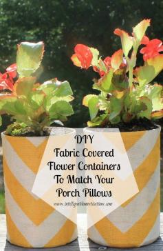 
                    
                        DIY fabric covered flower containers to match your porch pillows, a repurpose project.www.intel...
                    
                