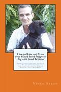 1. The Characteristics of a Mixed Breed Puppy or Dog 2. How to Stop Your Mixed Breed From Jumping Up on People 3. Some Helpful Tips for Raising Your Mixed Breed Puppy 4. What You Should Know About Puppy Teeth 5. How to Crate Train Your Mixed Breed 6. When Your Mixed Breed Makes Potty Mistakes 7. How to Teach your Mixed Breed to Fetch 8. Make it Easier and Healthier for Feeding Your Mixed Breed 9. When Your Mixed Breed Has Separation Anxiety and How to Deal With It 10. When Your Mixed Breed Is Afraid of Loud Noises 11. How to Build A Whelping Box for a Mixed Breed or Any Other Breed of Dog 12. Are Rawhide Treats Good for Your Mixed Breed? 13. How to Stop Your Mixed Breed From Eating Their Own Stools 14. How to Teach Your Mixed Breed to Sit 15. Why Your Mixed Breed Needs a Good Soft Bed to Sleep In 16. How to Stop Your Mixed Breed From Running Away or Bolting Out the Door 17. Some Helpful Tips for Raising Your Mixed Breed Puppy 18. How to Socialize Your Mixed Breed Puppy 19. How to Stop Your Mixed Breed Dog From Excessive Barking 20. When Your Mixed Breed Has Dog Food or Toy Aggression Tendencies 21. How to Stop Your Mixed Breed Puppy or Dog From Biting 22. What to Expect Before and During your Dog Having Puppies 23. What the Benefits of Microchipping Your Dog Are to You 24. How to Get Something Out of a Puppy or Dog's Belly Without Surgery 25. How Invisible Fencing Typically Works to Train and Protect Your Dog 26. Some Items You Should Never Let Your Puppy or Dog Eat 27. How to Make Sure Your Dog is Eating A Healthy Amount of Food 28. Make it Easier and Healthier for Feeding Your Mixed Breed 29. How to Clean and Groom your Mixed Breed 30. How to Trim a Puppy or Dogs Nails Properly 31. The 5 Different Kinds of Worms that can Harm your Dog 32. How to Deworm your Mixed Breed for Good Health.