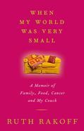 In the whirlwind of life with three young sons, an active member in her tight-knit community, Ruth Rakoff felt in supreme control of her wide world. But when a routine mammogram revealed a tumor, that world rapidly shrunk down to the size of one breast. And so begins the journey of biopsy, surgery, chemotherapy, all accompanied by tidal waves of anxiety and grief: how to tell the children? Should she consider having a healthy breast removed, in case the cancer returns? Will food ever taste good again? Amid all the worry and change, there is also overwhelming gratitude for a stalwart network of family and friends who strive to help and support, to comfort and delight - even as everyone longs for the old normal of daily life. Through stories, confessions and anecdotes, Ruth Rakoff shows just what is at stake when cancer shows up at the party uninvited. There is no sugarcoating of either the physical or emotional pain of dealing with the disease or the effects of the poisons used to combat it. But for Rakoff, a life without laughter is not worth living. Brazen and irreverent, Ruth tells us that socks, no matter how luxurious, are not a cancer present. That no number of crystal-waving shamans can beat the healing power of good food, good friends and a raucous night on the town. And that just because you have cancer, you don't have to be a better person. Far more than just a recounting of disease and recovery, When My World Was Very Small is an intimate, colorful, one-of-a-kind memoir that celebrates life, love and family. From the Hardcover edition.