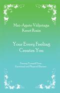 There are different theories about the energy of human body. The authors of the book Your Every Feeling Creates You have understood the human body as a whole and they cognize its secrets marvelously. I really enjoyed this book!" -MD Riina Raudsik, author of pH Balance and Vibroacoustic Therapy Since each of your feelings creates you and your reality, it is worth becoming aware of your feelings and consciously working with them. Negative feelings contain damaging and destructive qualities. Positive feelings supply an uplifting and healing impact. Utilising your awareness you garner the necessary knowledge and skills to transform negative feelings. Then you comprehend no feeling can be implanted in you and fully recognise worry becomes a prayer for what you do not want. This book guides you through which illnesses are caused by what feelings. Such as: Menopause or acne Cellulite or hyperthyroidism Food or alcohol addiction Headache or backache Radiculitis or Inflammation of the lungs High or low blood pressure Hip ailments or scoliosis Depression or other illnesses Between these covers you will find the necessary exercises and techniques meant for daily use supporting spiritual self-development: How to move from thinking to feeling How to develop clairvoyance and improve your memory How to create new beliefs in order to experience a better reality How to transform your negative feelings This book helps you deal with worry and negative feelings and illnesses arising from these feelings.